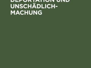 Freiheitsstrafe, Deportation und Unschädlichmachung