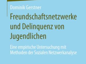 Freundschaftsnetzwerke und Delinquenz von Jugendlichen