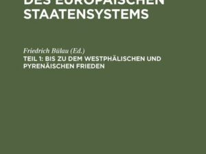 Friedrich Bülau: Die Geschichte des europäischen Staatensystems / Bis zu dem Westphälischen und Pyrenäischen Frieden