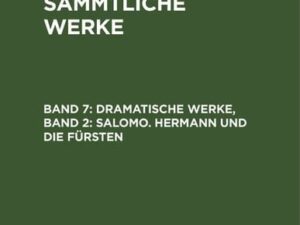 Friedrich Gottlieb Klopstock: Klopstocks sämmtliche Werke / Dramatische Werke, Band 2: Salomo. Hermann und die Fürsten