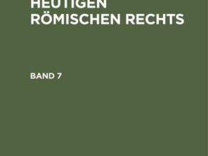 Friedrich Karl von Savigny: System des heutigen römischen Rechts / Friedrich Karl von Savigny: System des heutigen römischen Rechts. Band 7