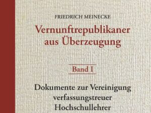 Friedrich Meinecke. Vernunftrepublikaner aus Überzeugung