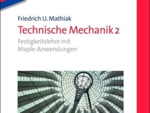 Friedrich U. Mathiak: Technische Mechanik / Festigkeitslehre mit Maple-Anwendungen