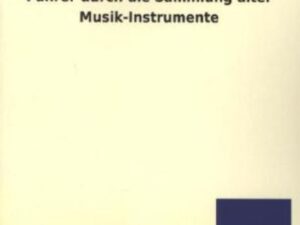 Führer durch die Sammlung alter Musik-Instrumente