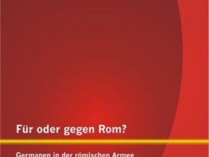 Für oder gegen Rom? Germanen in der römischen Armee