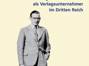 "... für unseren Betrieb lebensnotwendig ...": Georg von Holtzbrinck als Verlagsunternehmer im Dritten Reich