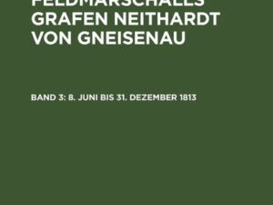 G. H. Pertz; Hans Delbrück: Das Leben des Feldmarschalls Grafen Neithardt von Gneisenau / 8. Juni bis 31. Dezember 1813