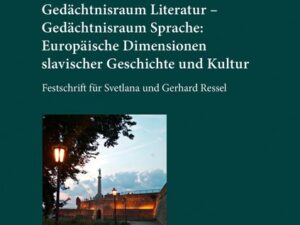 Gedächtnisraum Literatur – Gedächtnisraum Sprache: Europäische Dimensionen slavischer Geschichte und Kultur