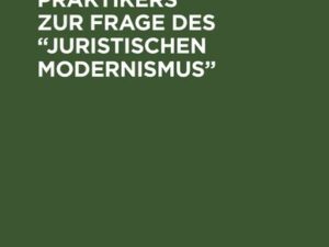 Gedanken eines Praktikers zur Frage des “Juristischen Modernismus”