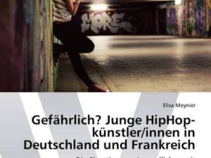 Gefährlich? Junge HipHop-künstler/innen in Deutschland und Frankreich