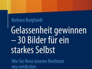 Gelassenheit gewinnen - 30 Bilder für ein starkes Selbst