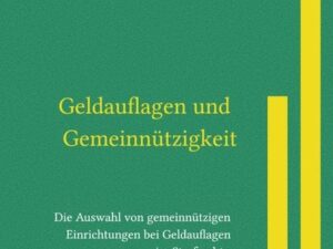 Geldauflagen und Gemeinnützigkeit Die Auswahl von gemeinnützigen Einrichtungen bei Geldauflagen im Strafrecht - Handhabung und Reformbedürftigkeit unt