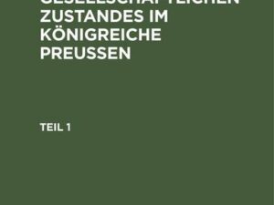 Gemählde des gesellschaftlichen Zustandes im Königreiche Preussen. Teil 1