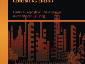 GENERATING ENERGY: Burnout-Prophylaxe und -Therapie durch Shaolin-Qi Gong