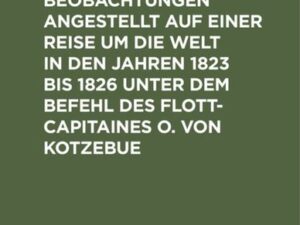 Geognostische Beobachtungen angestellt auf einer Reise um die Welt in den Jahren 1823 bis 1826 unter dem Befehl des Flott-Capitaines O. von Kotzebue