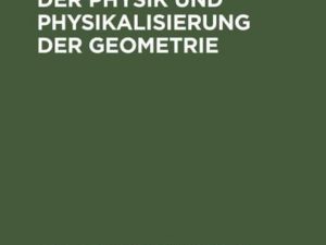 Geometrisierung der Physik und Physikalisierung der Geometrie