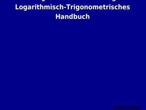 Georg´s Freiherrn von Vega Logarithmisch-Trigonometrisches Handbuch