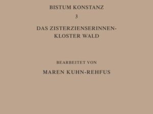 Germania Sacra. Neue Folge / Die Bistümer der Kirchenprovinz Mainz. Bistum Konstanz 3: Das Zisterzienserinnenkloster Wald