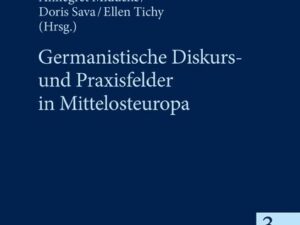 Germanistische Diskurs- und Praxisfelder in Mittelosteuropa