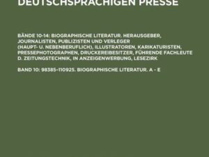 Gert Hagelweide: Literatur zur deutschsprachigen Presse. Biographische... / 98385–110925. Biographische Literatur. A - E