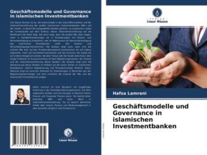 Geschäftsmodelle und Governance in islamischen Investmentbanken