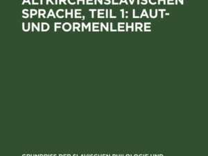 Geschichte der altkirchenslavischen Sprache, Teil 1: Laut- und Formenlehre