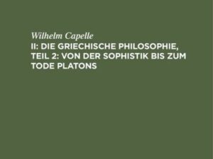 Geschichte der Philosophie / Die griechische Philosophie, Teil 2: Von der Sophistik bis zum Tode Platons