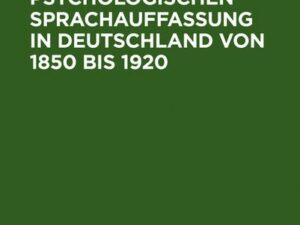 Geschichte der psychologischen Sprachauffassung in Deutschland von 1850 bis 1920