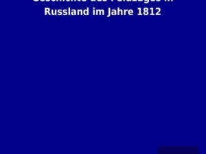 Geschichte des Feldzuges in Russland im Jahre 1812