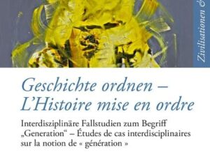 Geschichte ordnen – L’Histoire mise en ordre