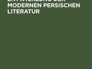 Geschichte und Entwicklung der modernen persischen Literatur