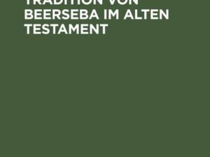 Geschichte und Tradition von Beerseba im alten Testament