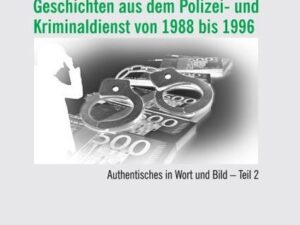 Geschichten aus dem Polizei- und Kriminaldienst von 1988 bis 1996: Authentisches in Wort und Bild – Teil 2