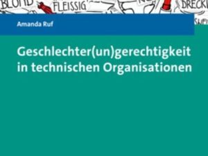 Geschlechter(un)gerechtigkeit in technischen Organisationen