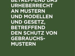 Gesetz, betreffend das Urheberrecht an Mustern und Modellen und Gesetz, betreffend den Schutz von Gebrauchsmustern