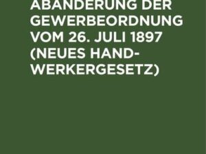 Gesetz betreffend die Abänderung der Gewerbeordnung vom 26. Juli 1897 (Neues Handwerkergesetz)