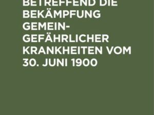 Gesetz betreffend die Bekämpfung gemeingefährlicher Krankheiten vom 30. Juni 1900