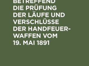 Gesetz, betreffend die Prüfung der Läufe und Verschlüsse der Handfeuerwaffen vom 19. Mai 1891