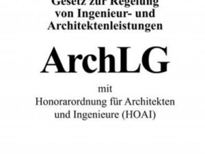 Gesetz zur Regelung von Ingenieur- und Architektenleistungen (ArchLG) mit Honorarordnung für Architekten und Ingenieure (HOAI)