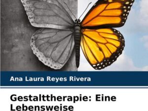 Gestalttherapie: Eine Lebensweise