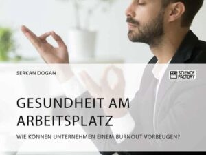 Gesundheit am Arbeitsplatz. Wie können Unternehmen einem Burnout vorbeugen?