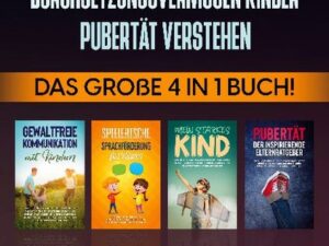 Gewaltfreie Kommunikation | Spielerische Sprachförderung | Durchsetzungsvermögen Kinder | Pubertät: Das große 4 in 1 Buch! Wie Sie Ihr Kind gezielt fö