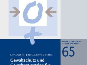 Gewaltschutz und Gewaltprävention für Frauen und Mädchen mit Behinderungen, Linzer Schriften zu Gender und Recht, Band 65