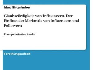 Glaubwürdigkeit von Influencern. Der Einfluss der Merkmale von Influencern und Followern