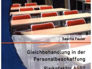 Gleichbehandlung in der Personalbeschaffung: Risikofaktor AGG?