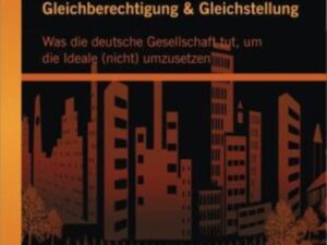 Gleichberechtigung & Gleichstellung: Was die deutsche Gesellschaft tut, um die Ideale (nicht) umzusetzen