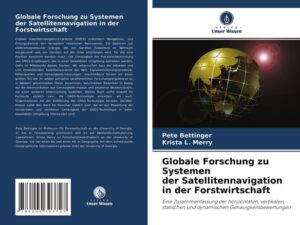 Globale Forschung zu Systemen der Satellitennavigation in der Forstwirtschaft