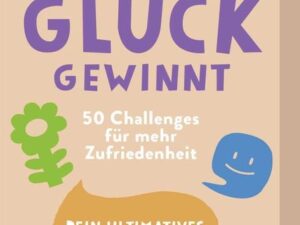 Glück gewinnt - 50 Challenges für mehr Zufriedenheit