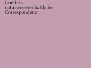 Goethe's naturwissenschaftliche Correspondenz