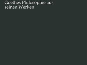 Goethes Philosophie aus seinen Werken